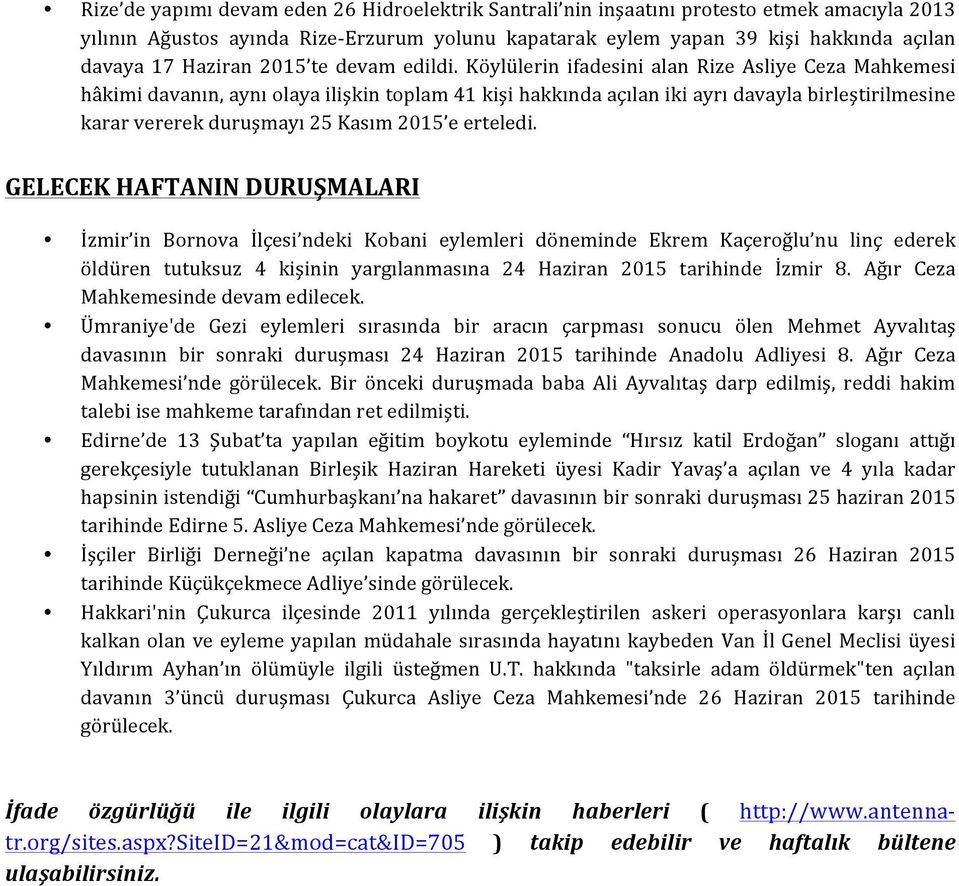 Köylülerin ifadesini alan Rize Asliye Ceza Mahkemesi hâkimi davanın, aynı olaya ilişkin toplam 41 kişi hakkında açılan iki ayrı davayla birleştirilmesine karar vererek duruşmayı 25 Kasım 2015 e