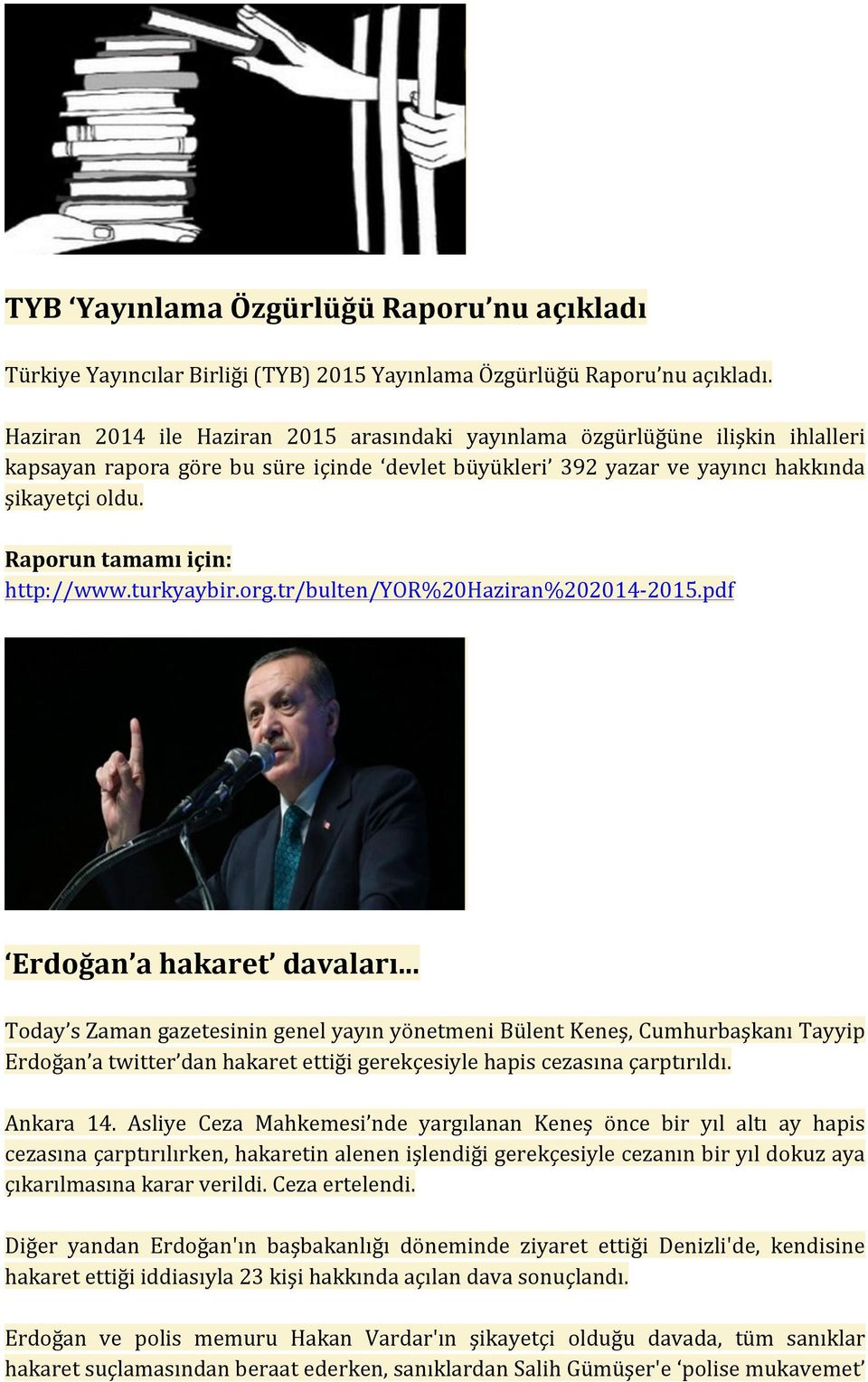 Raporun tamamı için: http://www.turkyaybir.org.tr/bulten/yor%20haziran%202014-2015.pdf Erdoğan a hakaret davaları.