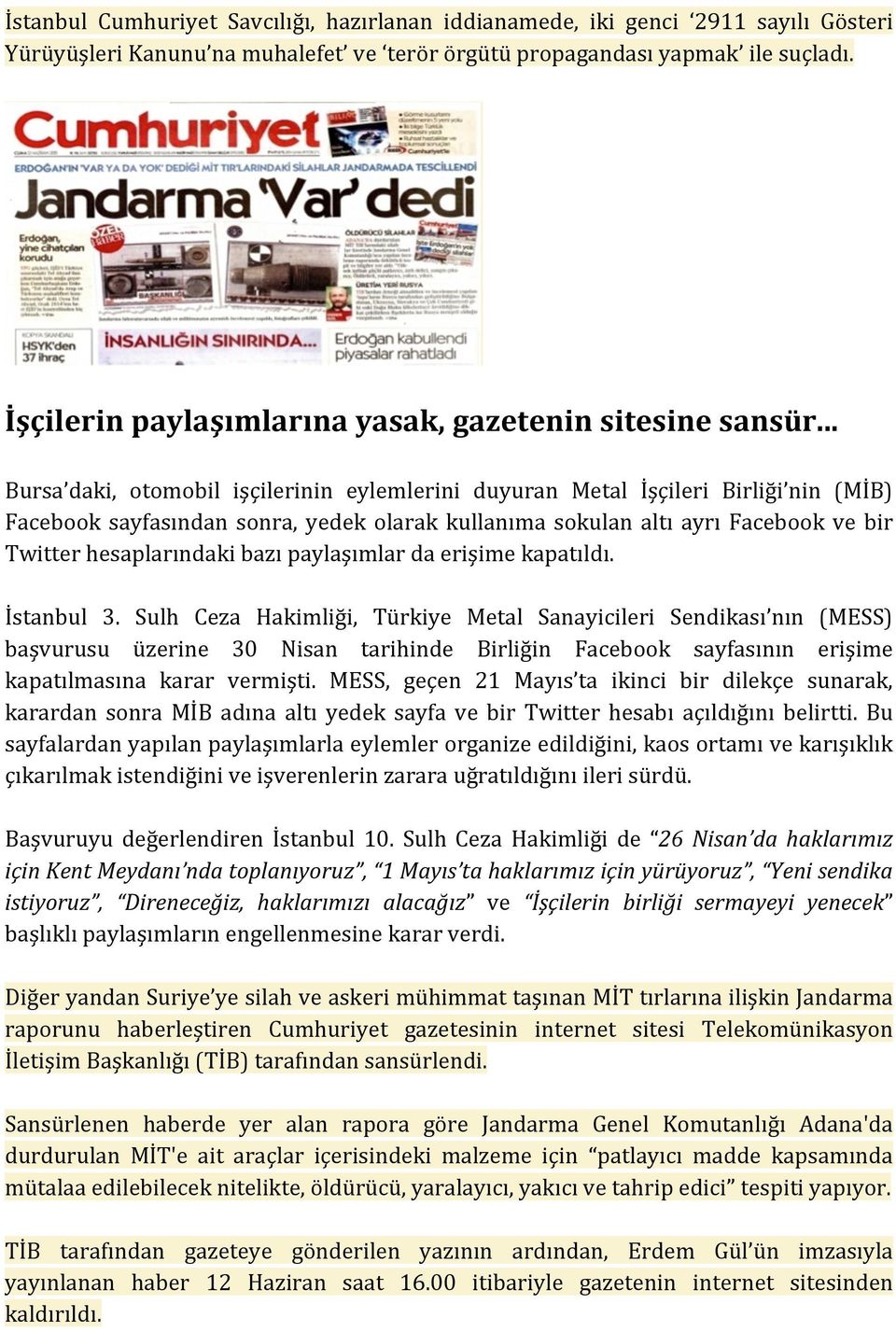 .. Bursa daki, otomobil işçilerinin eylemlerini duyuran Metal İşçileri Birliği nin (MİB) Facebook sayfasından sonra, yedek olarak kullanıma sokulan altı ayrı Facebook ve bir Twitter hesaplarındaki