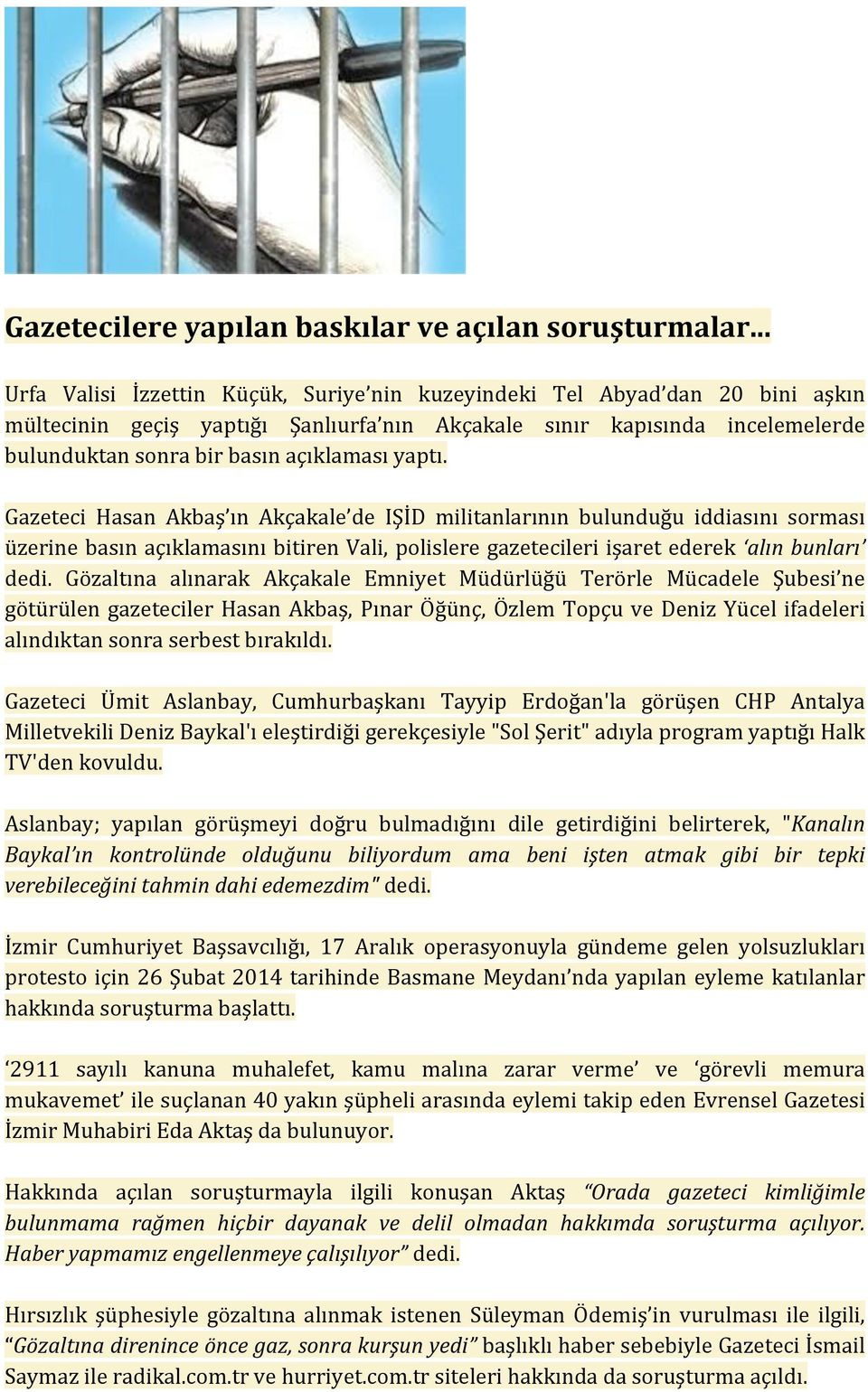 yaptı. Gazeteci Hasan Akbaş ın Akçakale de IŞİD militanlarının bulunduğu iddiasını sorması üzerine basın açıklamasını bitiren Vali, polislere gazetecileri işaret ederek alın bunları dedi.