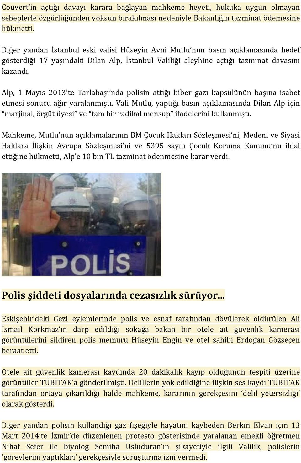 Alp, 1 Mayıs 2013 te Tarlabaşı nda polisin attığı biber gazı kapsülünün başına isabet etmesi sonucu ağır yaralanmıştı.