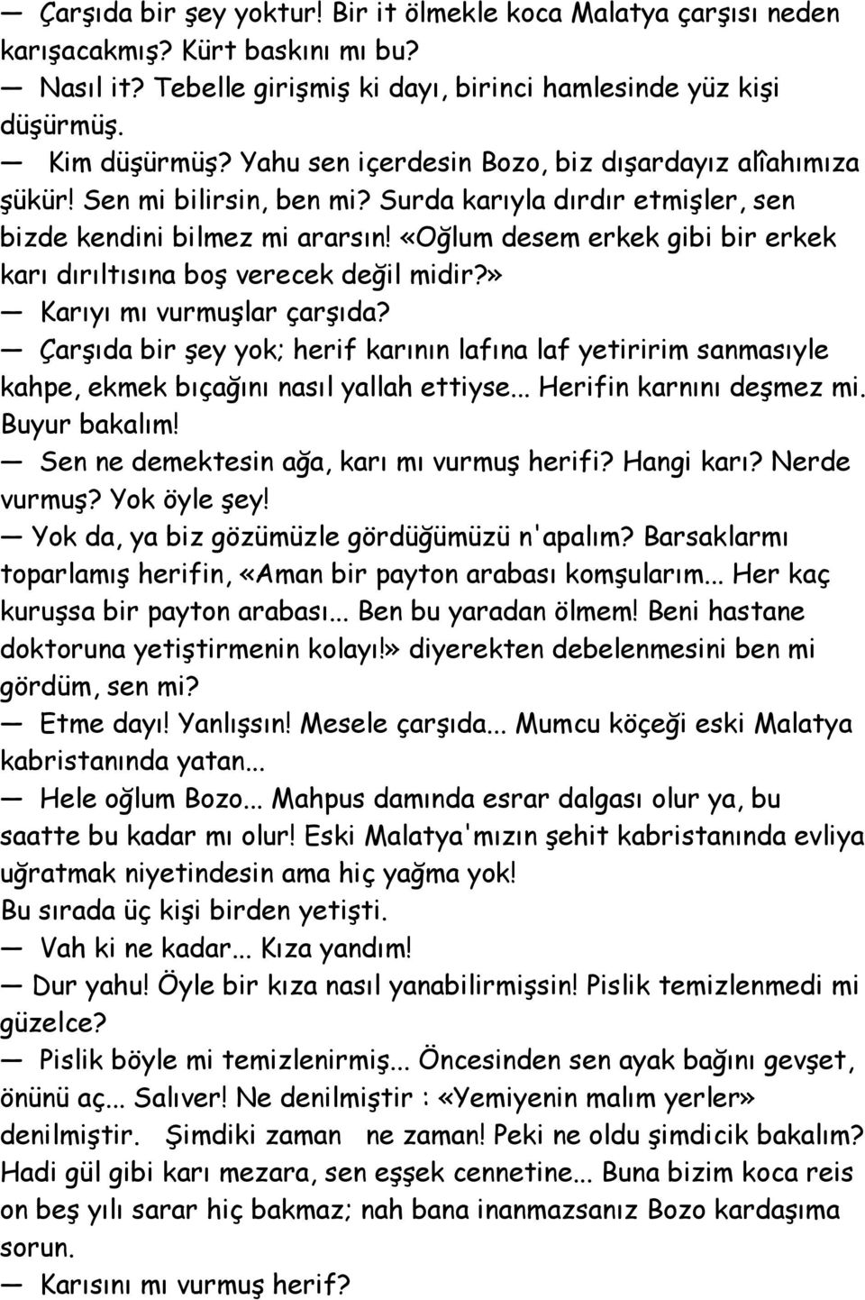 «Oğlum desem erkek gibi bir erkek karı dırıltısına boş verecek değil midir?» Karıyı mı vurmuşlar çarşıda?