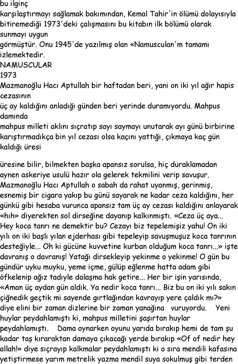 NAMUSCULAR 1973 Mazmanoğlu Hacı Aptullah bir haftadan beri, yani on iki yıl ağır hapis cezasının üç ay kaldığını anladığı günden beri yerinde duramıyordu.