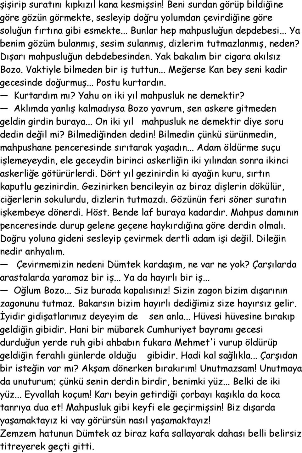 .. Meğerse Kan bey seni kadir gecesinde doğurmuş... Postu kurtardın. Kurtardım mı? Yahu on iki yıl mahpusluk ne demektir?