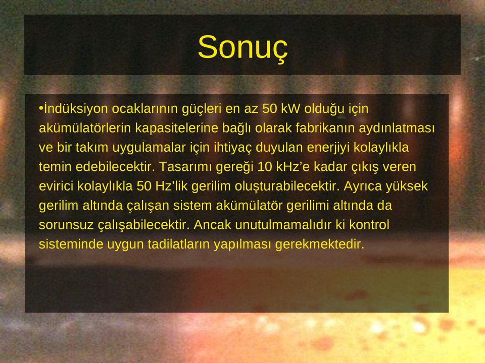 Tasarımı gereği 10 khz e kadar çıkış veren evirici kolaylıkla 50 Hz lik gerilim oluşturabilecektir.