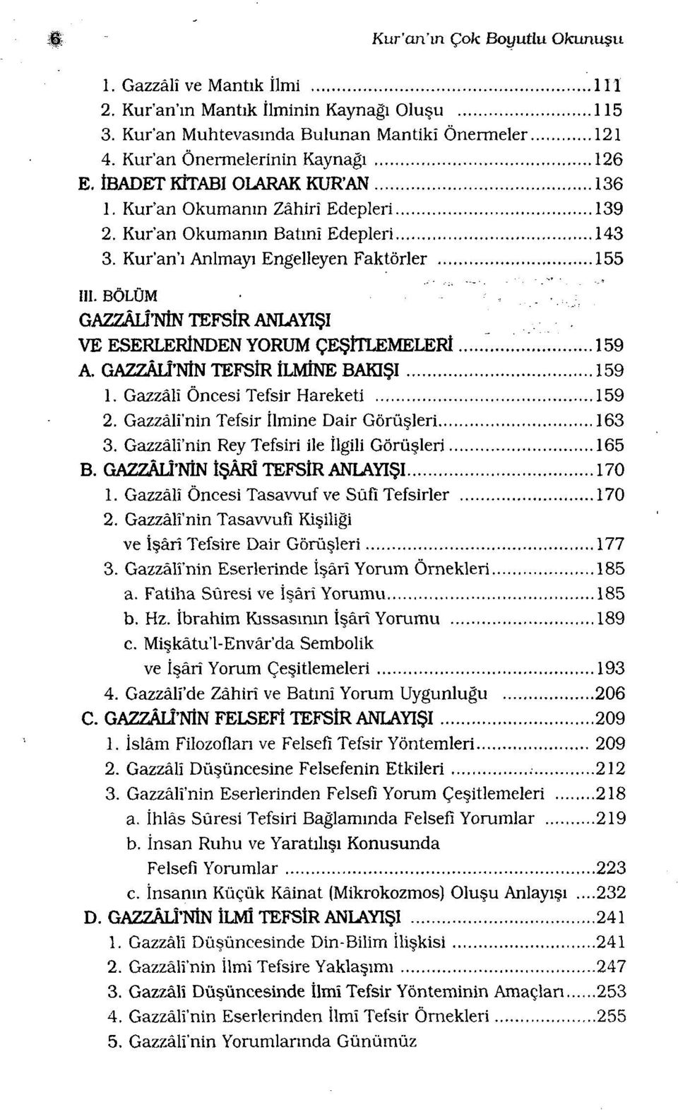 BÖLÜM GAZZÂLÎ'NİN TEFSİR ANLAYIŞI VE ESERLERİNDEN YORUM ÇEŞİTLEMELERİ 159 A. GAZZÂLÎ'NİN TEFSİR İLMİNE BAKIŞI 159 1. Gazzâlî Öncesi Tefsir Hareketi 159 2.