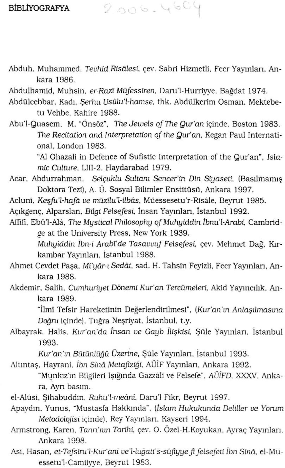 The Recitation and Interpretation ofthe Qur'an, Kegan Paul International, London 1983. "Al Ghazali in Defence of Sufistic Interpretation of the Qur'an w, IslamicCulture. LIII-2, Haydarabad 1979. Acar.