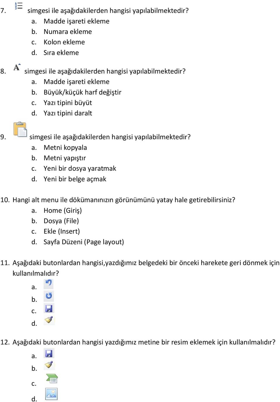 Hangi alt menu ile dökümanınızın görünümünü yatay hale getirebilirsiniz? a. Home (Giriş) b. Dosya (File) c. Ekle (Insert) d. Sayfa Düzeni (Page layout) 11.