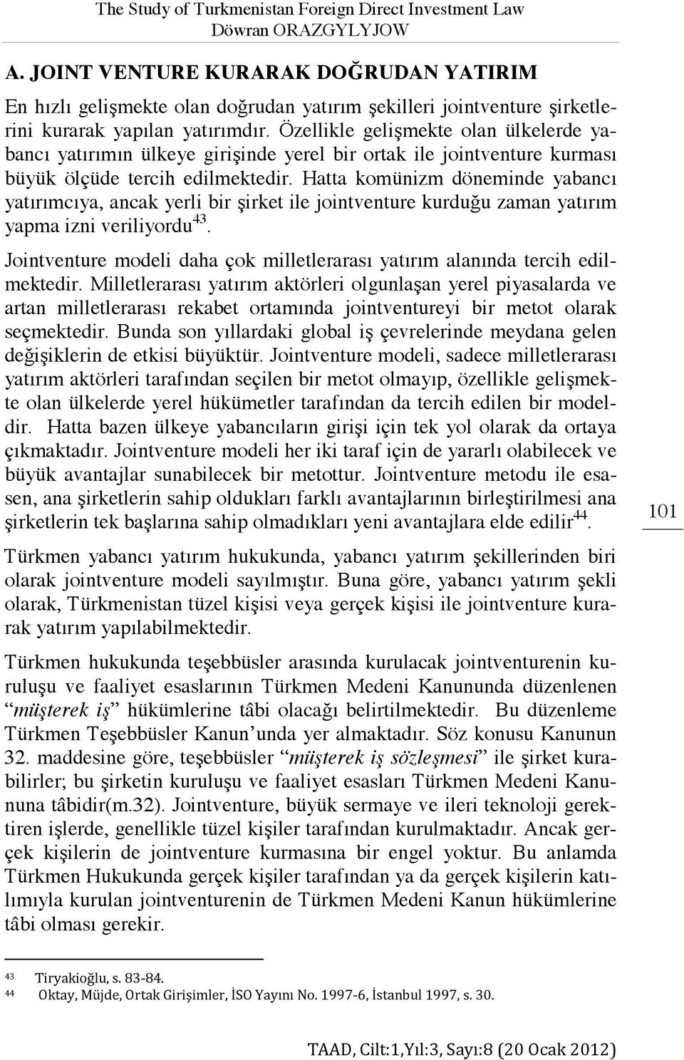 Özellikle gelişmekte olan ülkelerde yabancı yatırımın ülkeye girişinde yerel bir ortak ile jointventure kurması büyük ölçüde tercih edilmektedir.