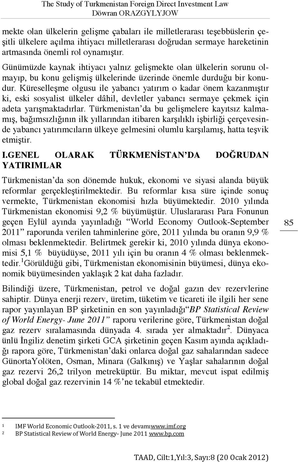 Küreselleşme olgusu ile yabancı yatırım o kadar önem kazanmıştır ki, eski sosyalist ülkeler dâhil, devletler yabancı sermaye çekmek için adeta yarışmaktadırlar.