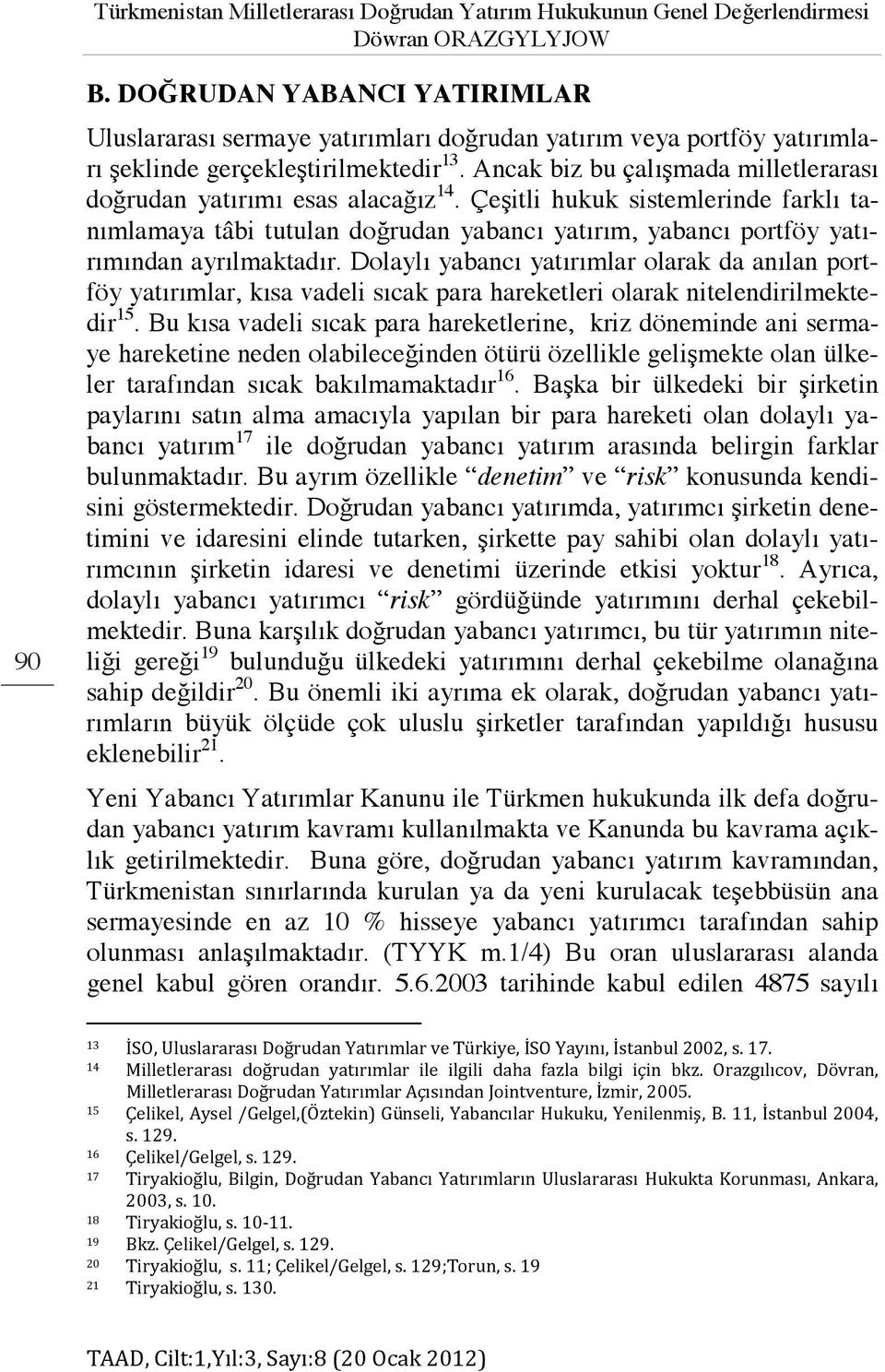 Ancak biz bu çalışmada milletlerarası doğrudan yatırımı esas alacağız 14.