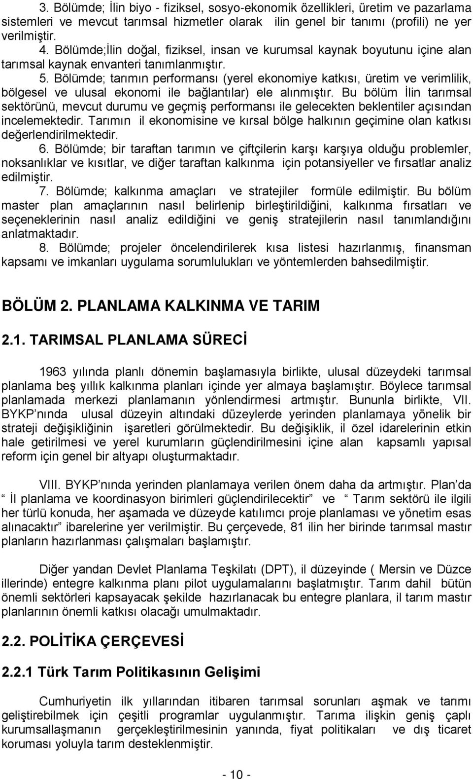 Bölümde; tarımın performansı (yerel ekonomiye katkısı, üretim ve verimlilik, bölgesel ve ulusal ekonomi ile bağlantılar) ele alınmıştır.