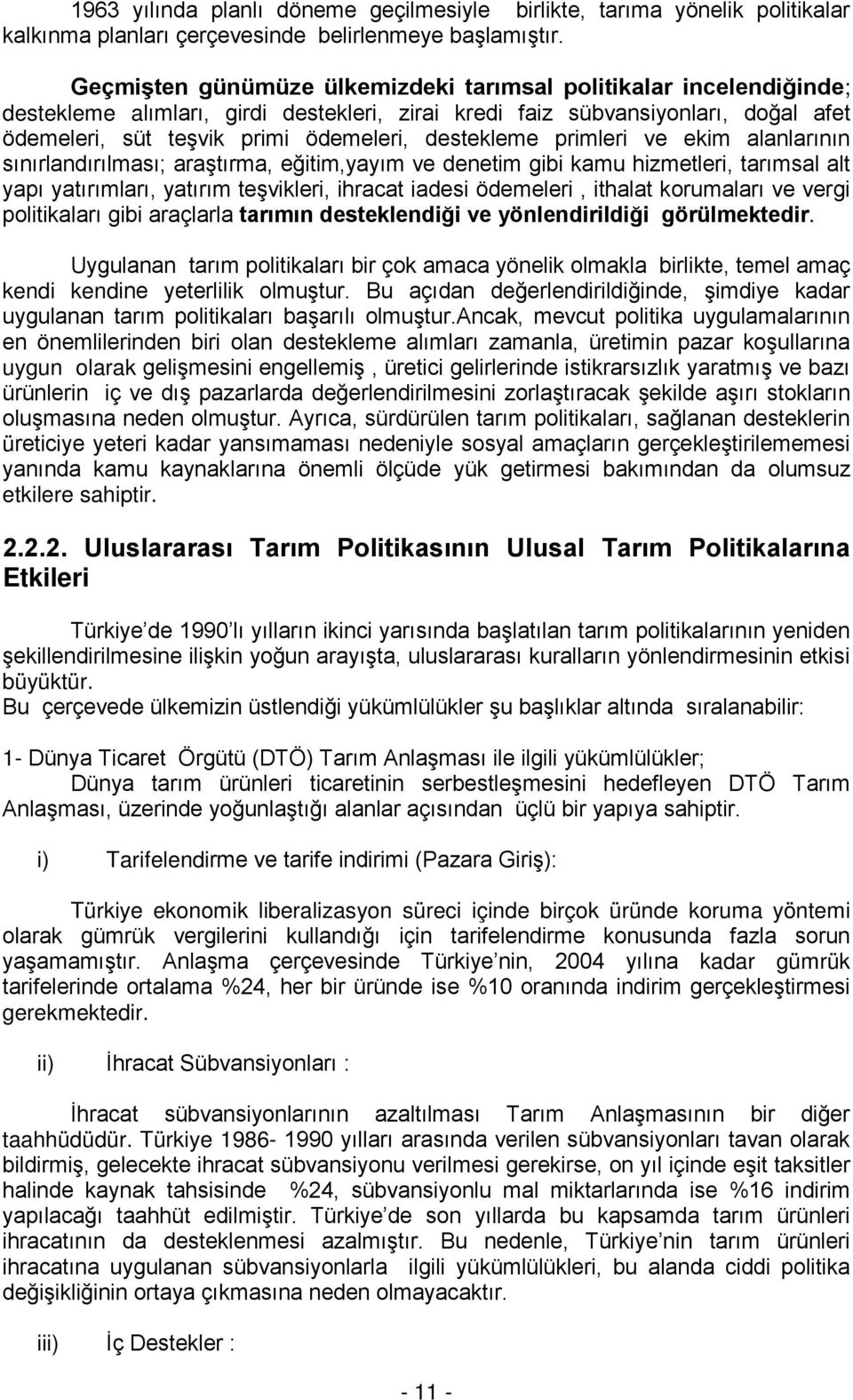 destekleme primleri ve ekim alanlarının sınırlandırılması; araştırma, eğitim,yayım ve denetim gibi kamu hizmetleri, tarımsal alt yapı yatırımları, yatırım teşvikleri, ihracat iadesi ödemeleri,