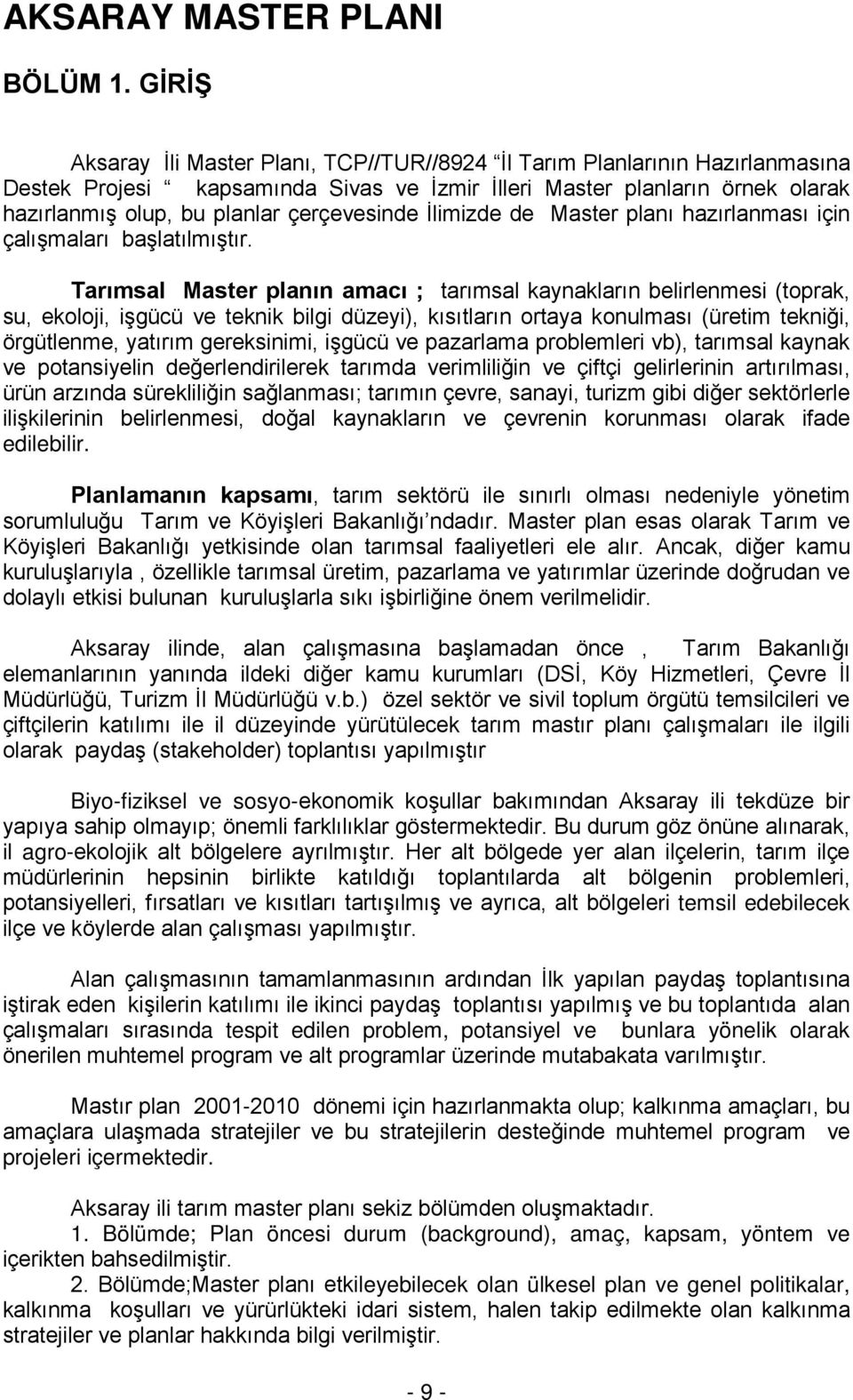 çerçevesinde İlimizde de Master planı hazırlanması için çalışmaları başlatılmıştır.