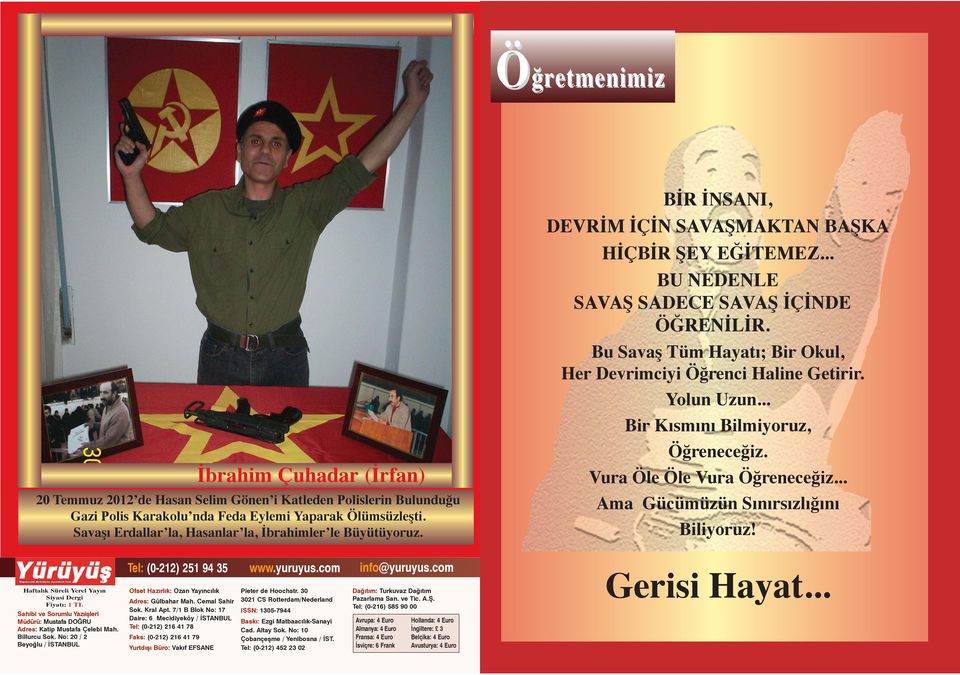 Bu Savaş Tüm Hayatı; Bir Okul, Her Devrimciyi Öğrenci Haline Getirir. Yolun Uzun... Bir Kısmını Bilmiyoruz, Öğreneceğiz. Vura Öle Öle Vura Öğreneceğiz... Ama Gücümüzün Sınırsızlığını Biliyoruz!