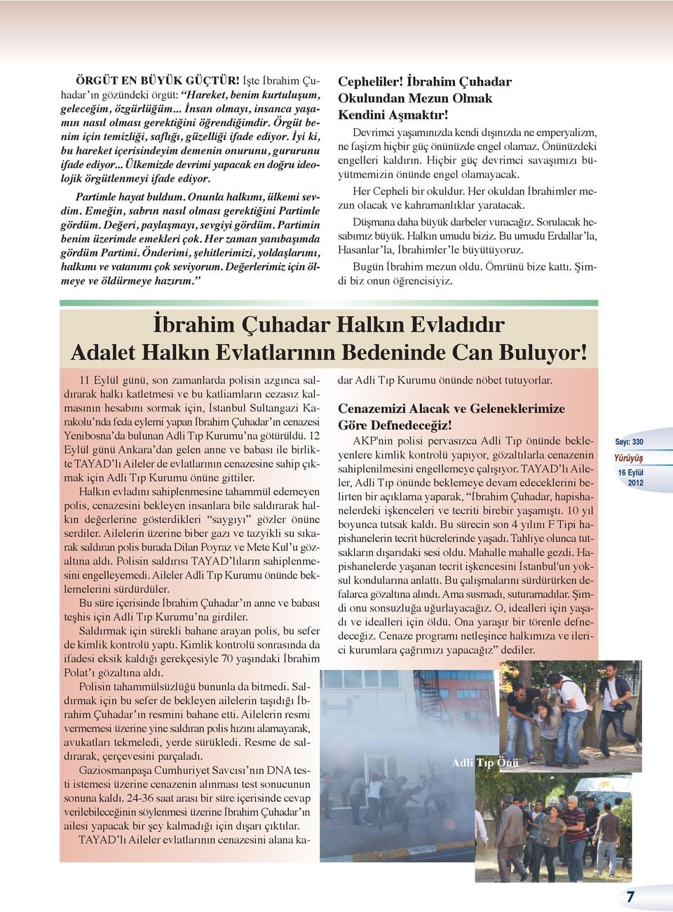 .. Ülkemizde devrimi yapacak en doğru ideolojik örgütlenmeyi ifade ediyor. Partimle hayat buldum. Onunla halkımı, ülkemi sevdim. Emeğin, sabrın nasıl olması gerektiğini Partimle gördüm.