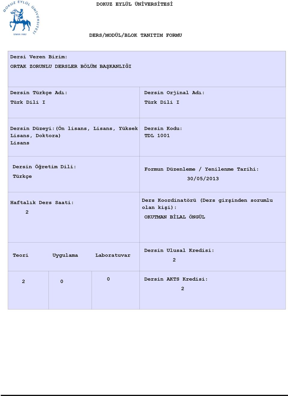 Öğretim Dili: Türkçe Formun Düzenleme / Yenilenme Tarihi: 30/05/013 Haftalık Ders Saati: Ders Koordinatörü (Ders
