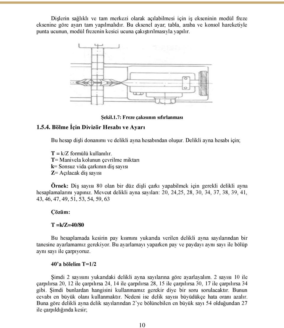 Bölme İçin Divizör Hesabı ve Ayarı Bu hesap dişli donanımı ve delikli ayna hesabından oluşur. Delikli ayna hesabı için; T = k/z formülü kullanılır.
