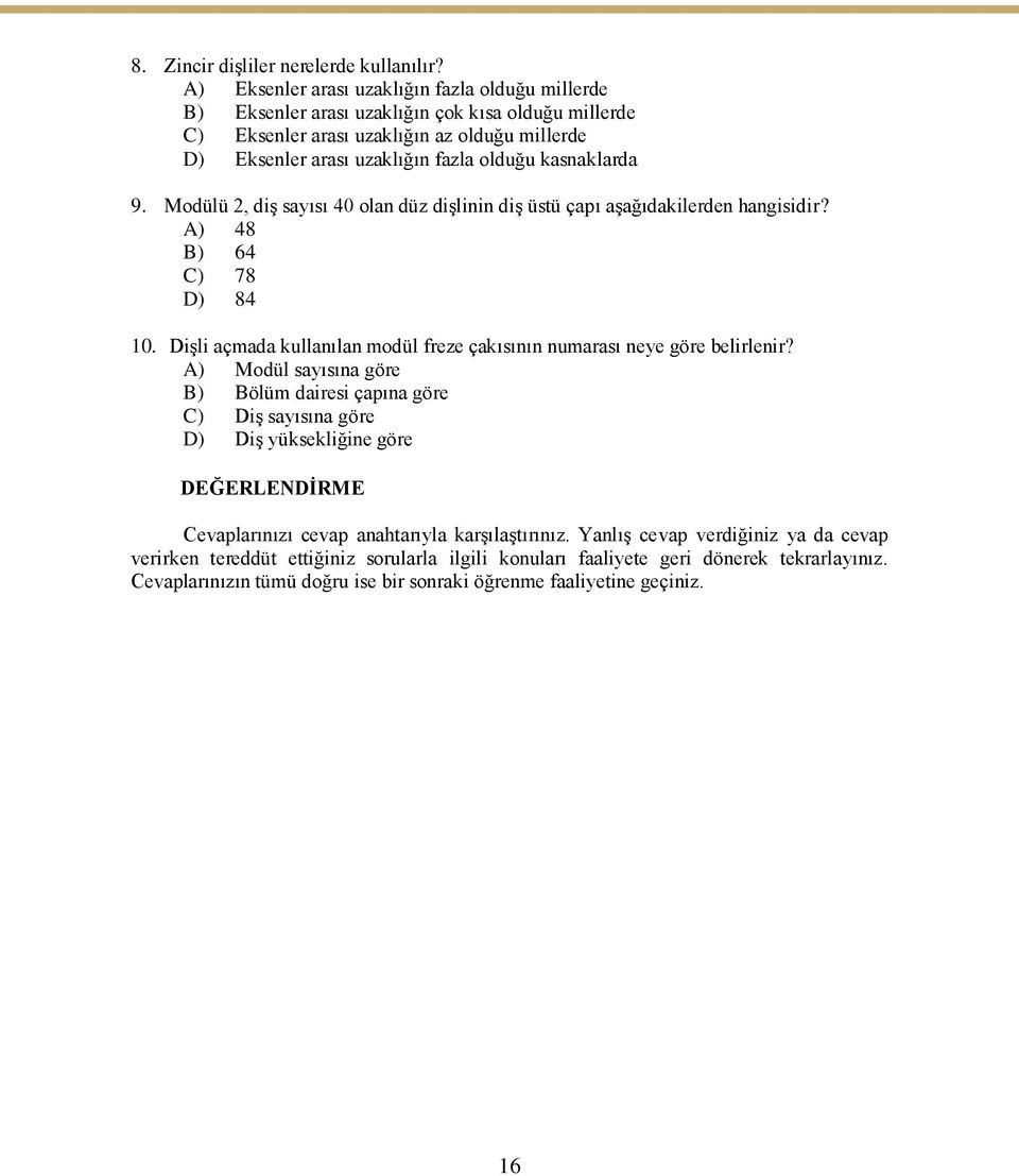 kasnaklarda 9. Modülü 2, diş sayısı 40 olan düz dişlinin diş üstü çapı aşağıdakilerden hangisidir? A) 48 B) 64 C) 78 D) 84 10.