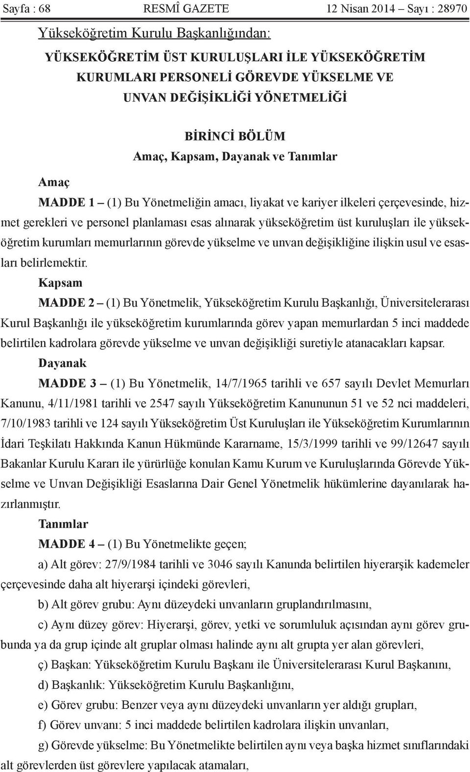 yükseköğretim üst kuruluşları ile yükseköğretim kurumları memurlarının görevde yükselme ve unvan değişikliğine ilişkin usul ve esasları belirlemektir.