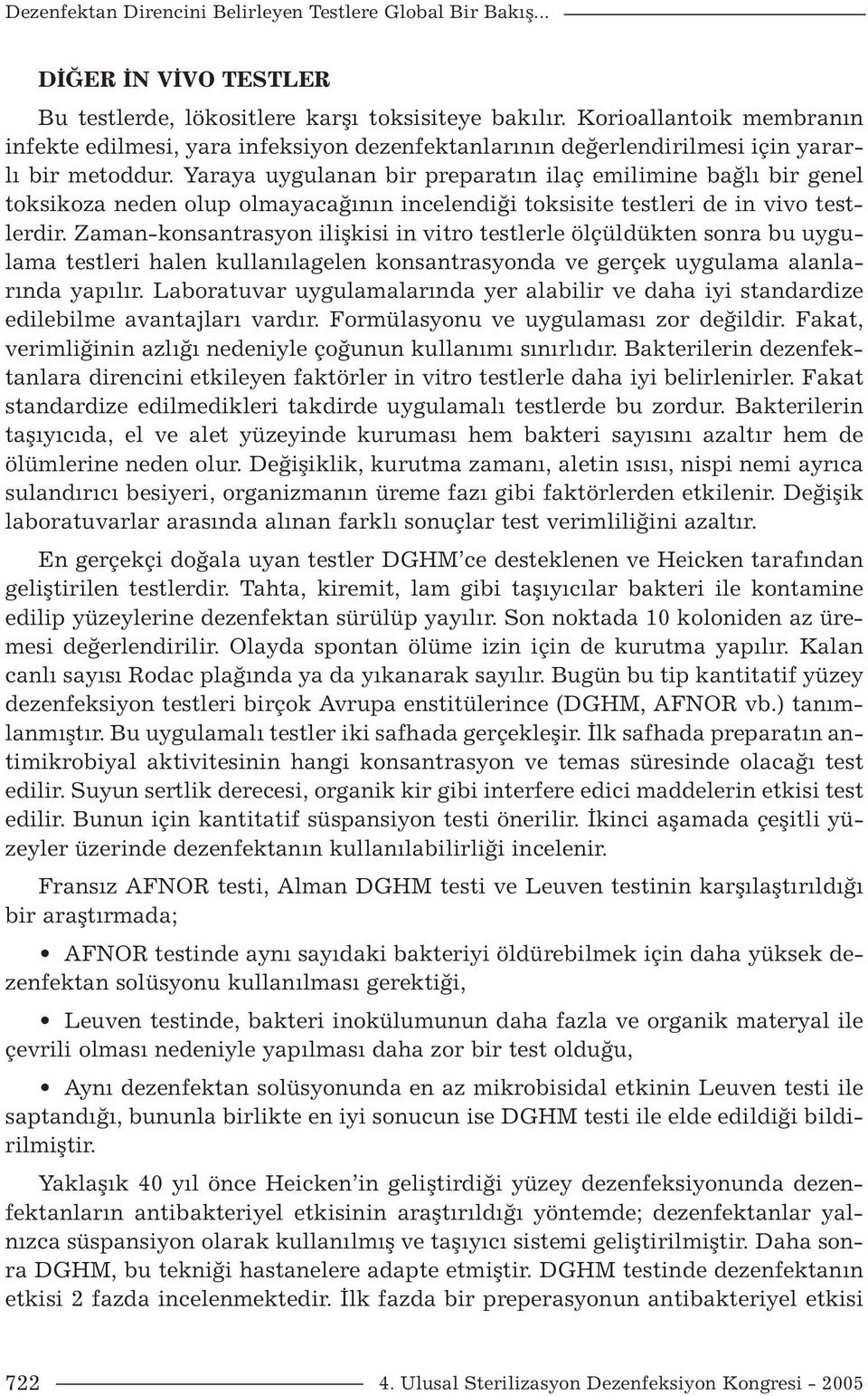 Yaraya uygulanan bir preparatın ilaç emilimine bağlı bir genel toksikoza neden olup olmayacağının incelendiği toksisite testleri de in vivo testlerdir.