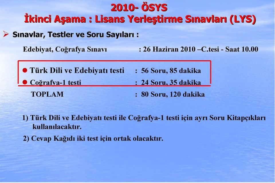 00 Türk Dili ve Edebiyatı testi : 56 Soru, 85 dakika Coğrafya-1 testi : 24 Soru, 35 dakika TOPLAM : 80