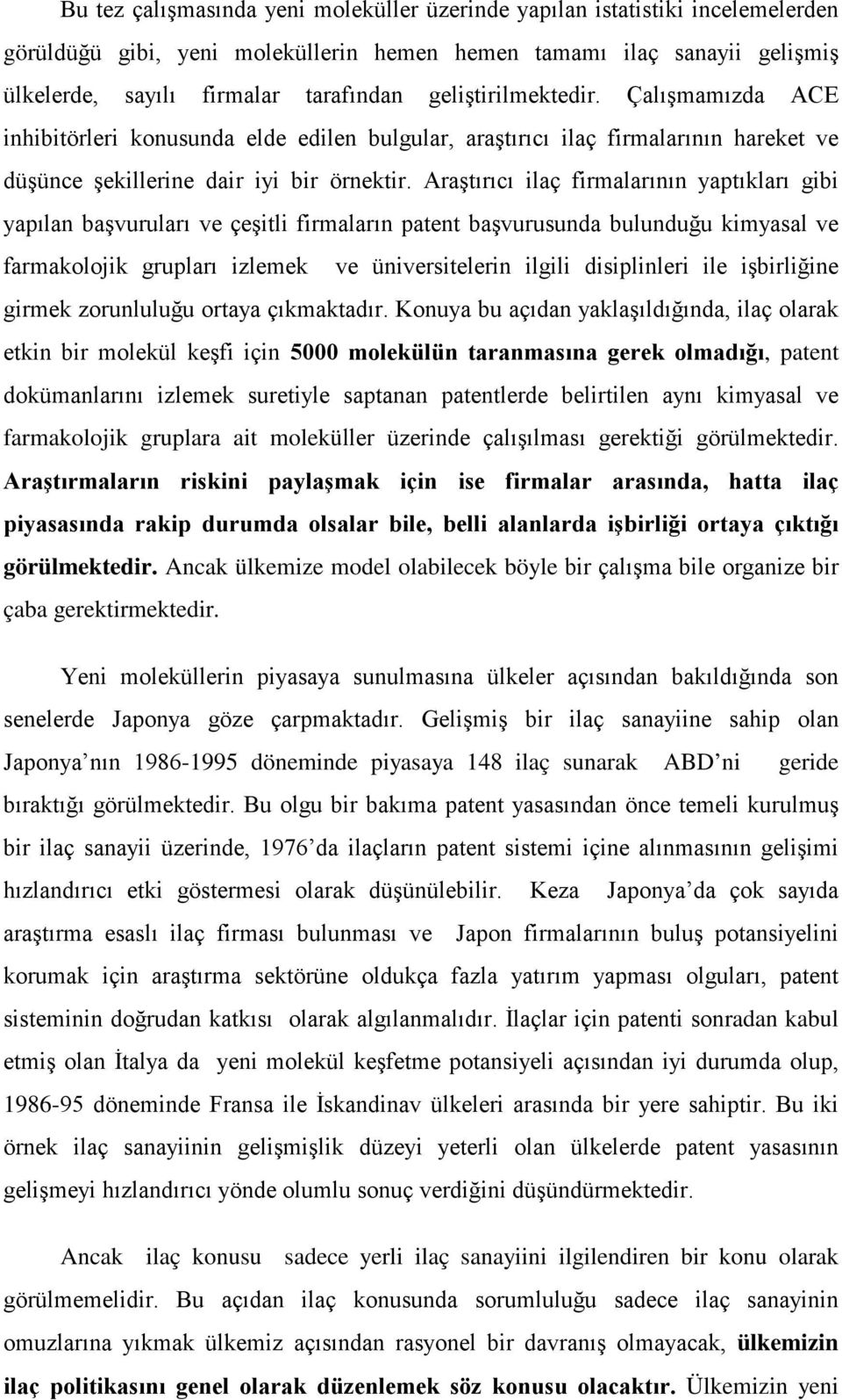 Araştırıcı ilaç firmalarının yaptıkları gibi yapılan başvuruları ve çeşitli firmaların patent başvurusunda bulunduğu kimyasal ve farmakolojik grupları izlemek ve üniversitelerin ilgili disiplinleri