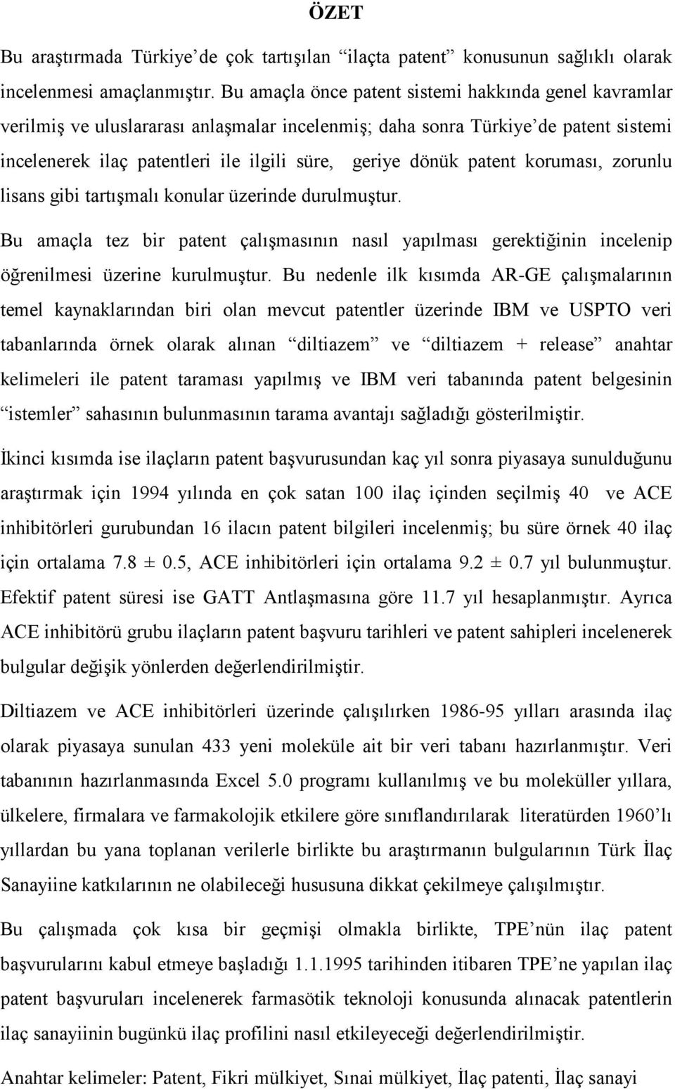 patent koruması, zorunlu lisans gibi tartışmalı konular üzerinde durulmuştur. Bu amaçla tez bir patent çalışmasının nasıl yapılması gerektiğinin incelenip öğrenilmesi üzerine kurulmuştur.