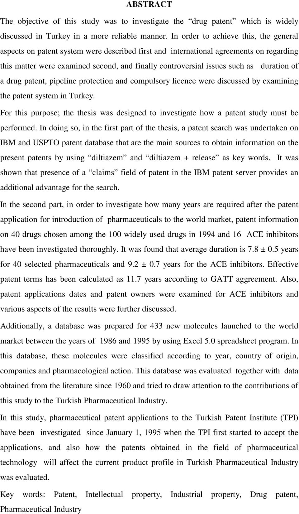 as duration of a drug patent, pipeline protection and compulsory licence were discussed by examining the patent system in Turkey.