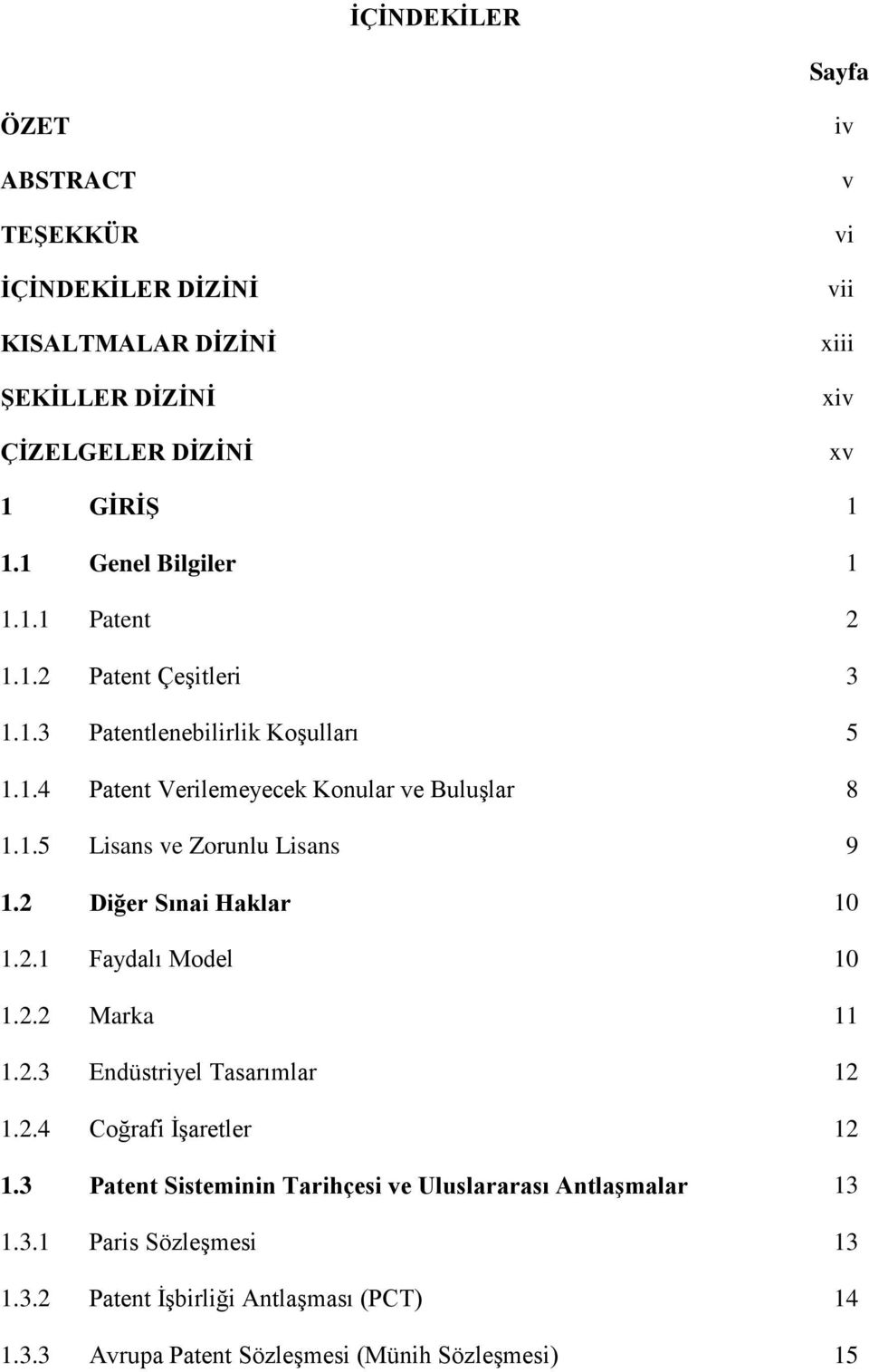 2 Diğer Sınai Haklar 10 1.2.1 Faydalı Model 10 1.2.2 Marka 11 1.2.3 Endüstriyel Tasarımlar 12 1.2.4 Coğrafi İşaretler 12 1.