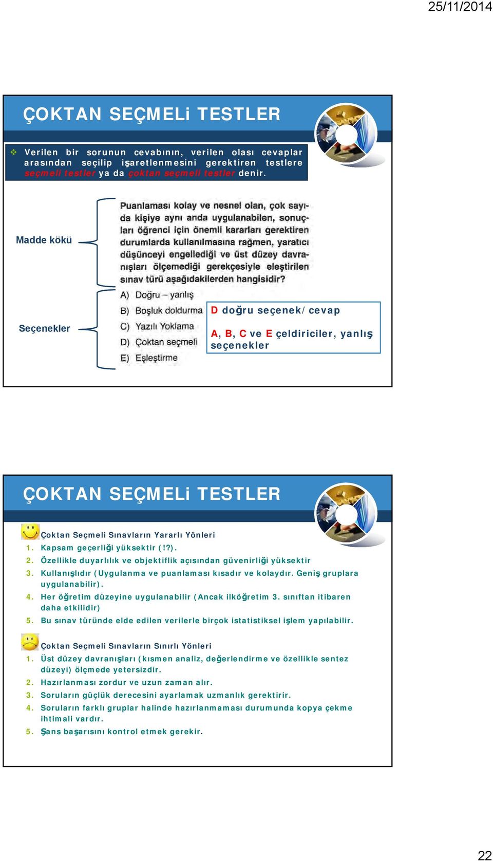 Özellikle duyarlılık ve objektiflik açısından güvenirliği yüksektir 3. Kullanışlıdır (Uygulanma ve puanlaması kısadır ve kolaydır. Geniş gruplara uygulanabilir). 4.