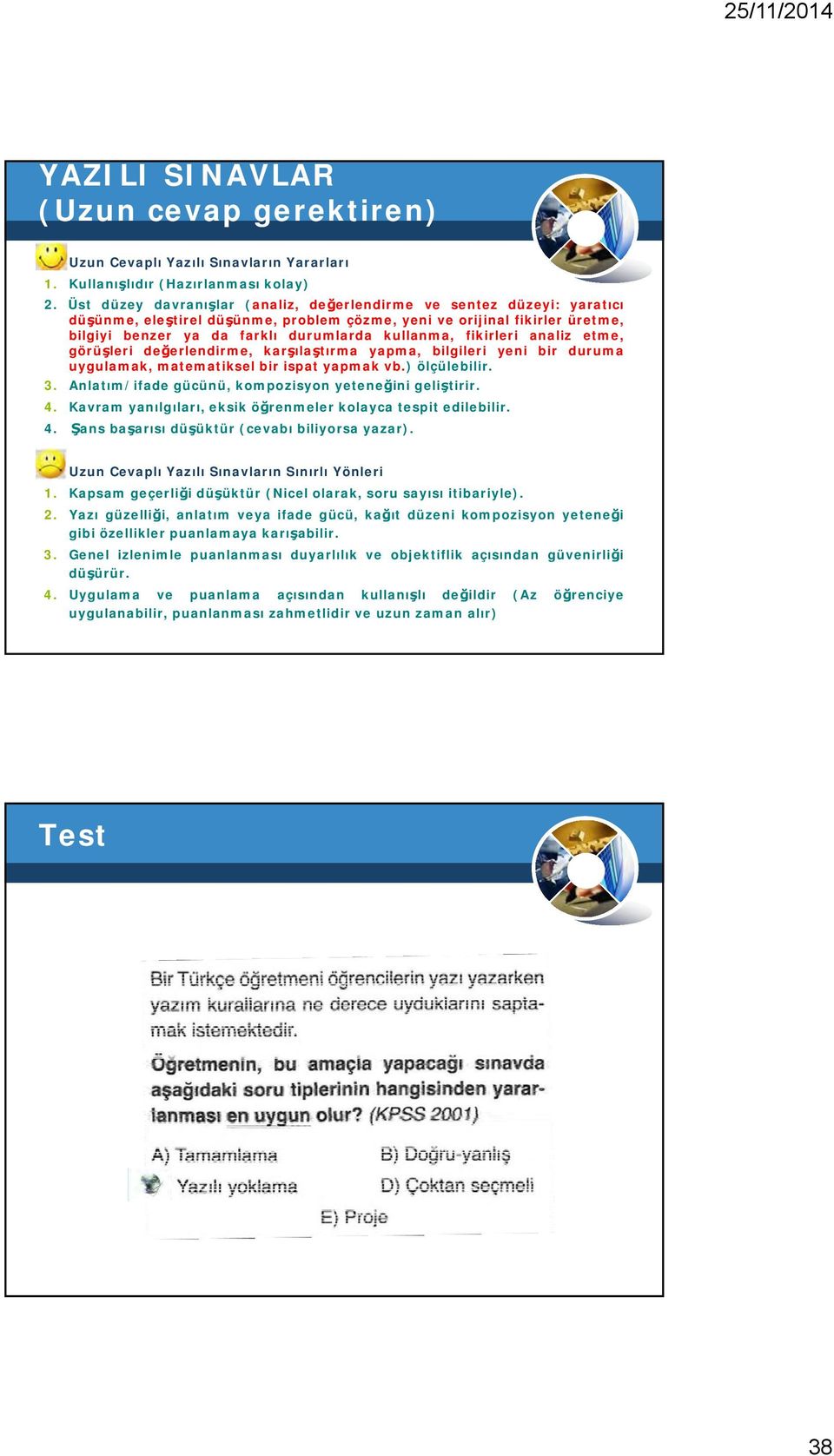 fikirleri analiz etme, görüşleri değerlendirme, karşılaştırma yapma, bilgileri yeni bir duruma uygulamak, matematiksel bir ispat yapmak vb.) ölçülebilir. 3.