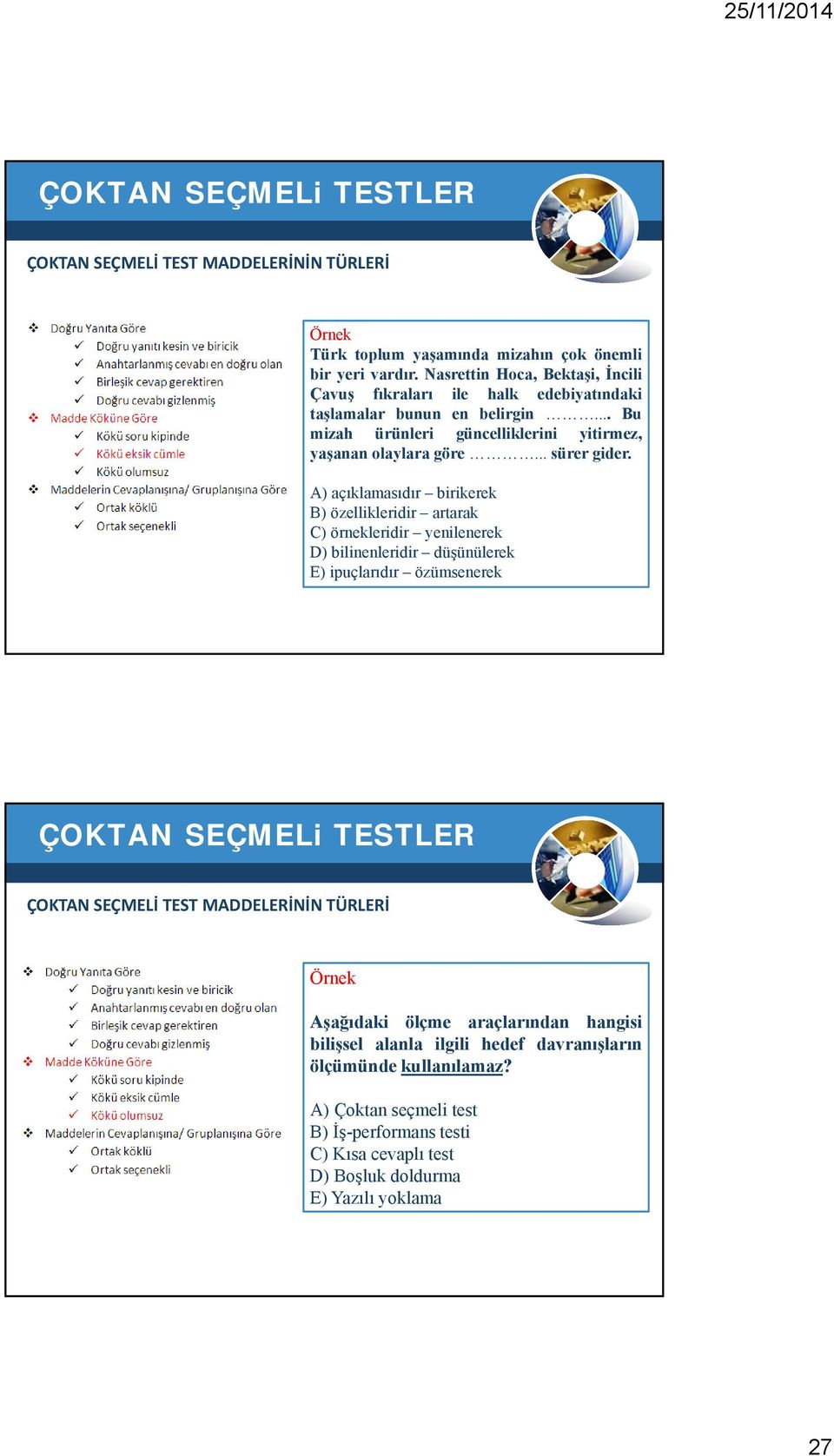 A) açıklamasıdır birikerek B) özellikleridir artarak C) örnekleridir yenilenerek D) bilinenleridir düşünülerek E) ipuçlarıdır özümsenerek ÇOKTAN SEÇMELi TESTLER ÇOKTAN SEÇMELİ TEST