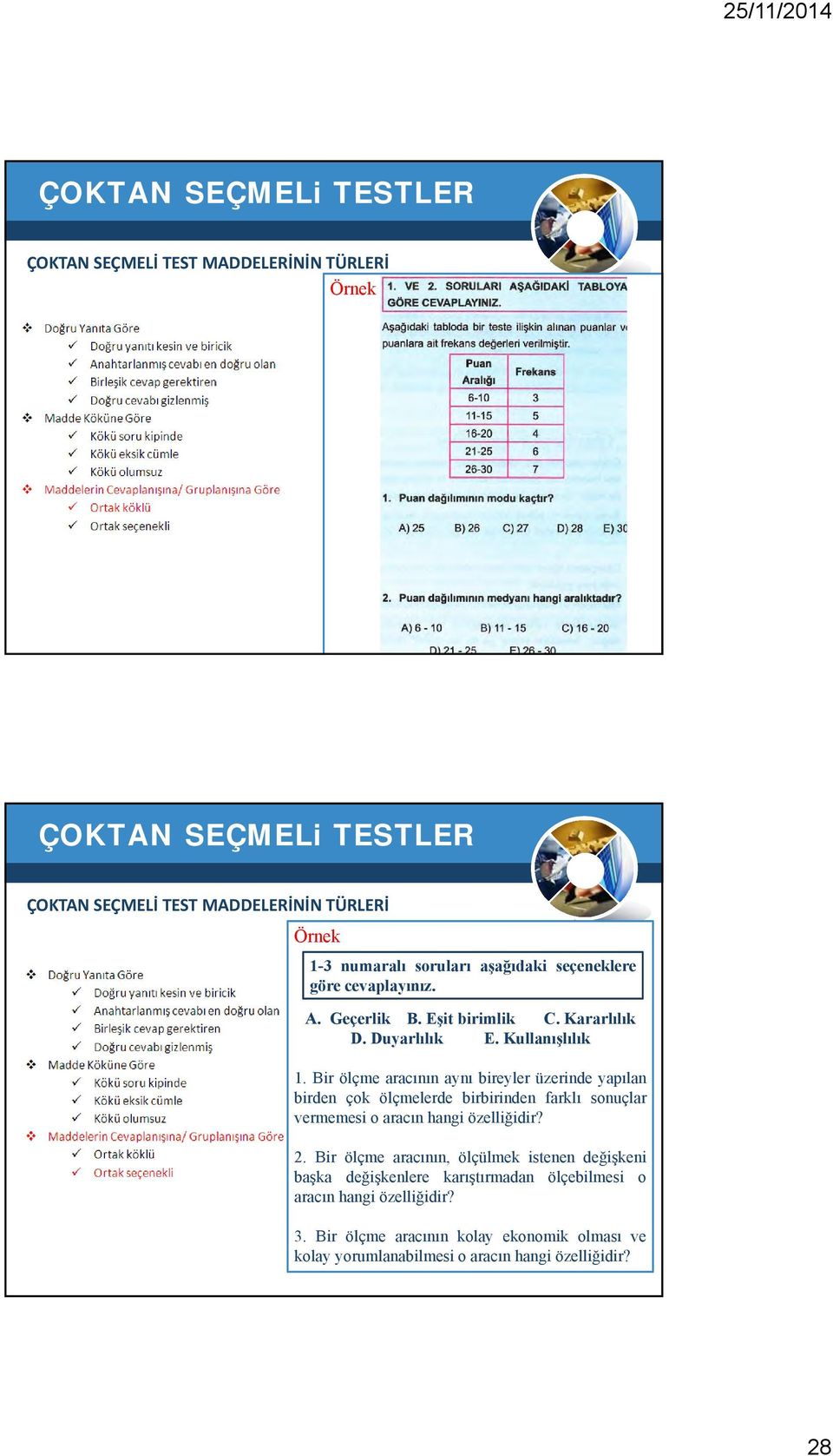 Bir ölçme aracının aynı bireyler üzerinde yapılan birden çok ölçmelerde birbirinden farklı sonuçlar vermemesi o aracın hangi özelliğidir? 2.