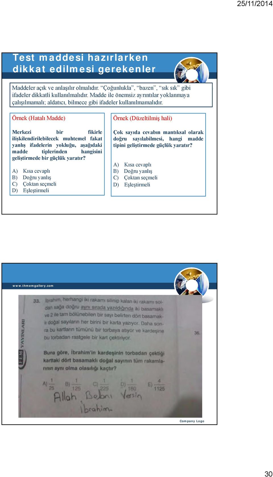 Örnek (Hatalı Madde) Merkezi bir fikirle ilişkilendirilebilecek muhtemel fakat yanlış ifadelerin yokluğu, aşağıdaki madde tiplerinden hangisini geliştirmede bir güçlük yaratır?