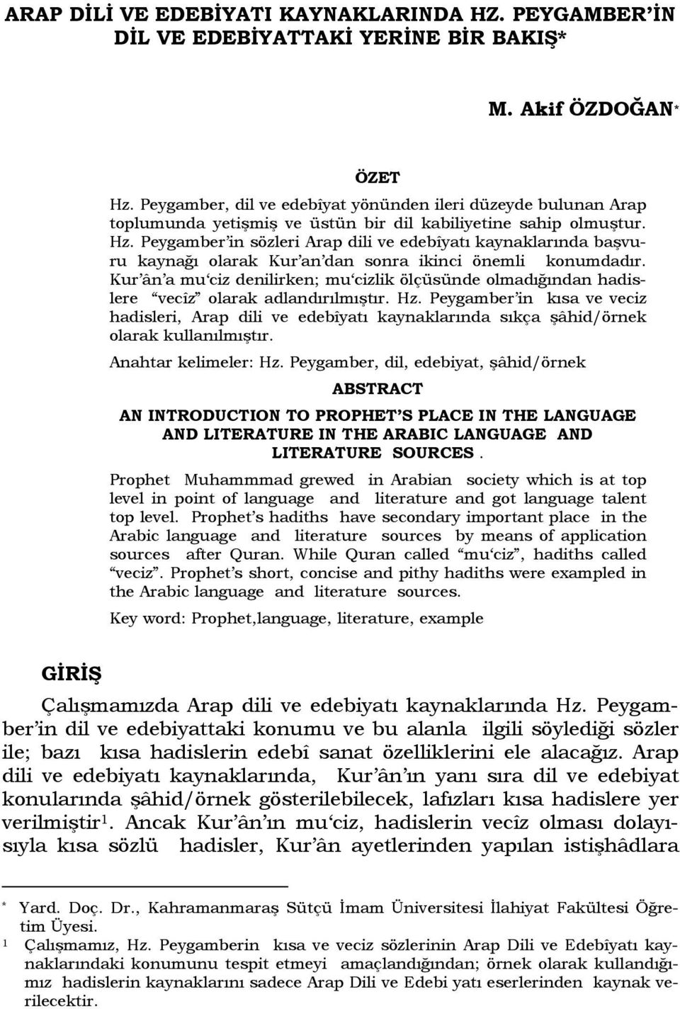 Peygamber in sözleri Arap dili ve edebîyatı kaynaklarında başvuru kaynağı olarak Kur an dan sonra ikinci önemli konumdadır.