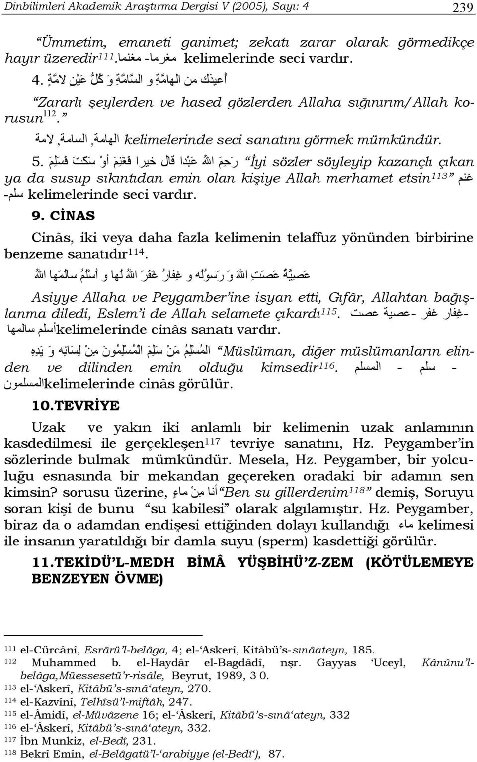 kelimelerinde seci sanatını görmek الهامة, السامة, لامة İyi sözler söyleyip kazançlı çıkan ر ح م االله ع ب دا قال خيرا ف غ ن م أو س ك ت ف س ل م.