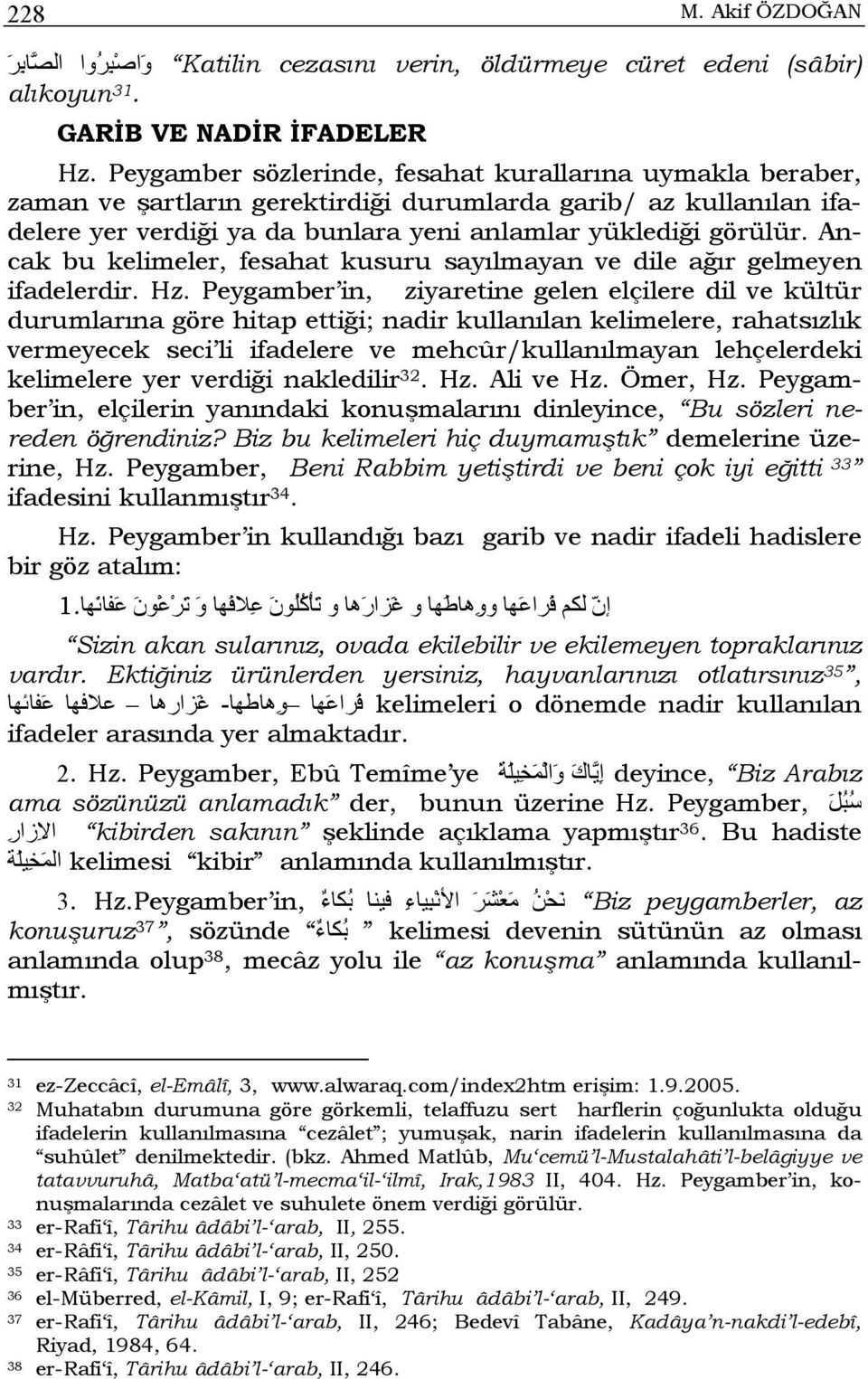 Ancak bu kelimeler, fesahat kusuru sayılmayan ve dile ağır gelmeyen ifadelerdir. Hz.