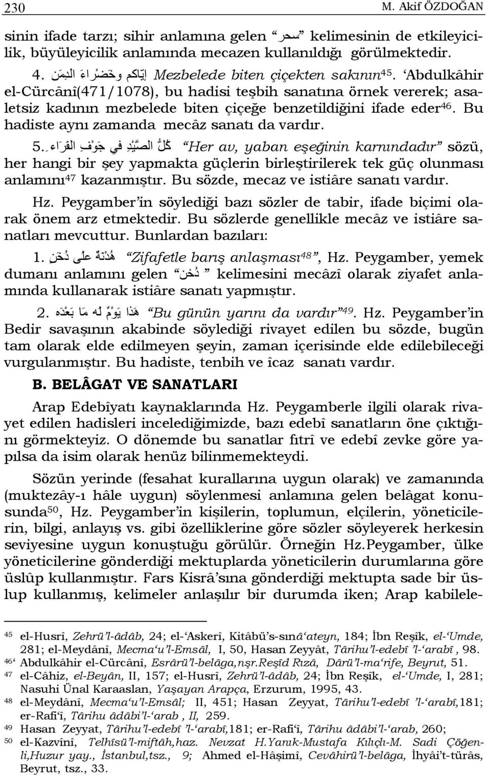 Bu hadiste aynı zamanda mecâz sanatı da vardır. sözü, Her av, yaban eşeğinin karnındadır آ ل ال صي د في ج و ف الف ر اء 5.