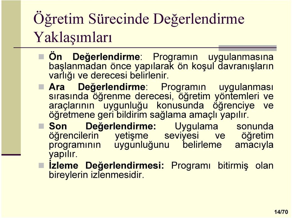 Ara Değerlendirme: Programın uygulanması sırasında öğrenme derecesi, öğretim yöntemleri ve araçlarının uygunluğu konusunda öğrenciye ve