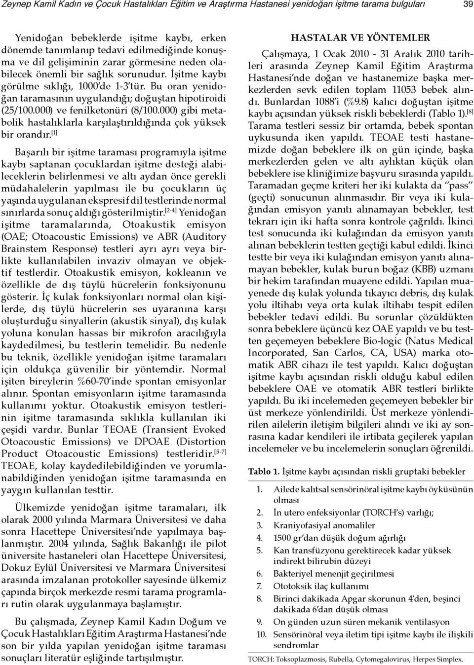 000) ve fenilketonüri (8/100.000) gibi metabolik hastalıklarla karşılaştırıldığında çok yüksek bir orandır.