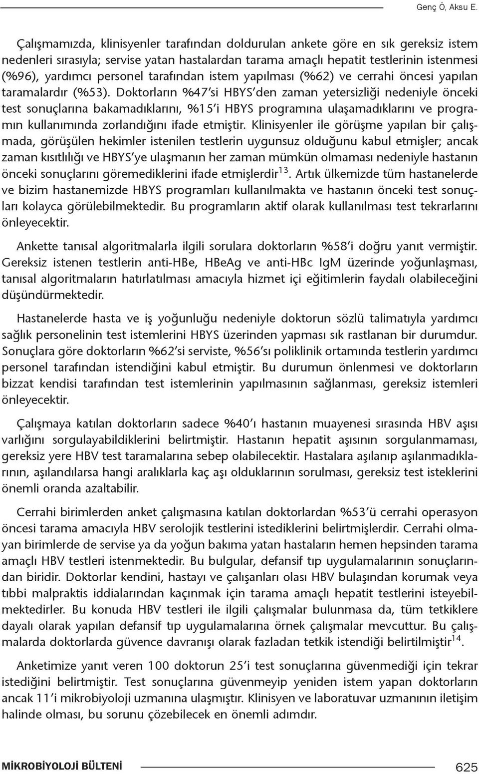 tarafından istem yapılması (%62) ve cerrahi öncesi yapılan taramalardır (%53).