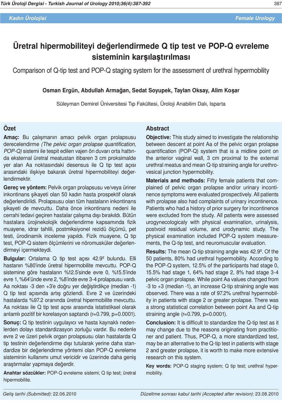 Fakültesi, Üroloji Anabilim Dal, Isparta Özet Amaç: Bu çal man n amac pelvik organ prolapsusu derecelendirme (The pelvic organ prolapse quantification, POP-Q) sistemi ile tespit edilen vajen ön duvar