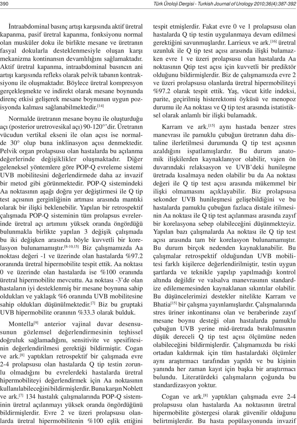 Aktif üretral kapanma, intraabdominal bas nc n ani art kar s nda refleks olarak pelvik taban n kontraksiyonu ile olu maktad r.