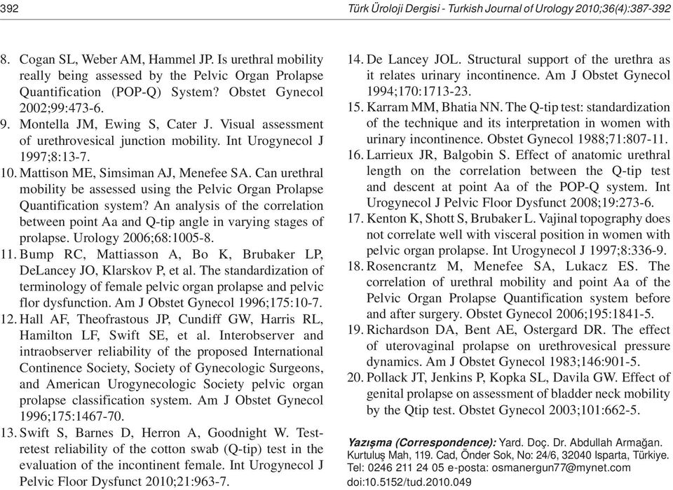 Visual assessment of urethrovesical junction mobility. Int Urogynecol J 1997;8:13-7. 10. Mattison ME, Simsiman AJ, Menefee SA.
