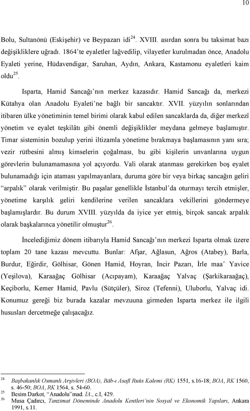 Hamid Sancağı da, merkezi Kütahya olan Anadolu Eyaleti ne bağlı bir sancaktır. XVII.
