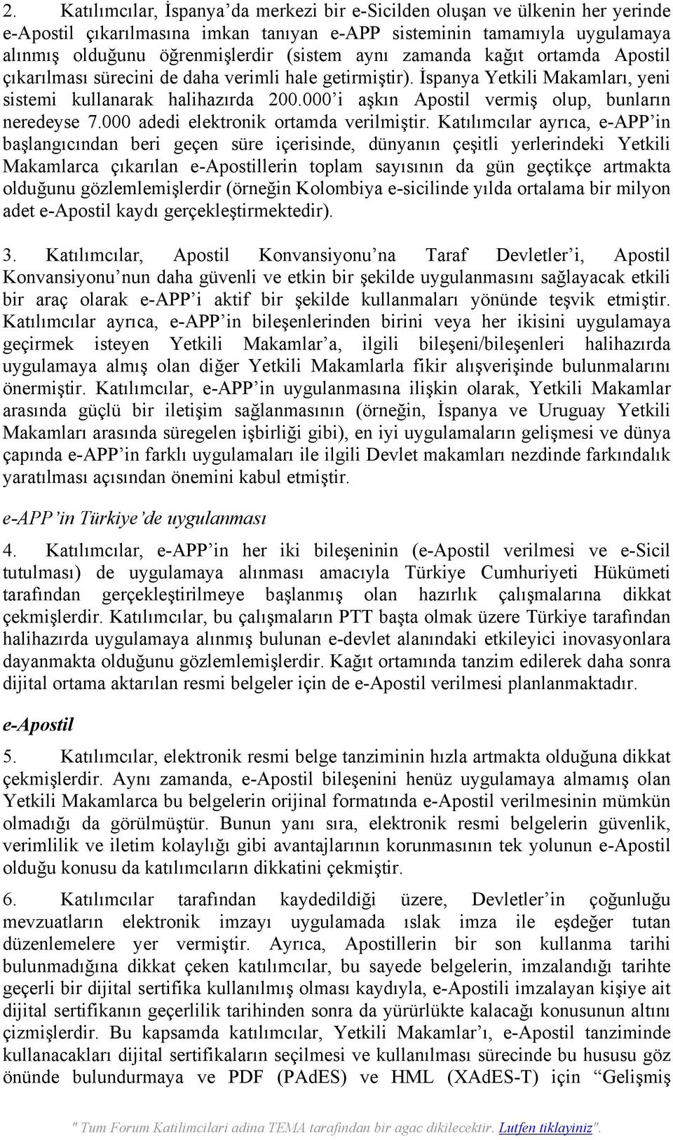 000 i aşkın Apostil vermiş olup, bunların neredeyse 7.000 adedi elektronik ortamda verilmiştir.