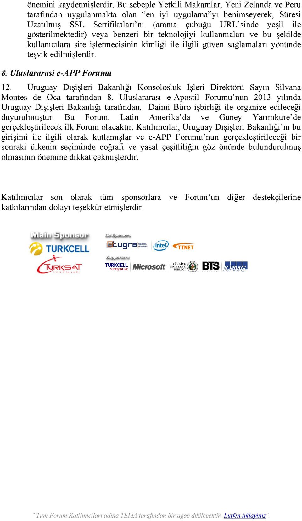 gösterilmektedir) veya benzeri bir teknolojiyi kullanmaları ve bu şekilde kullanıcılara site işletmecisinin kimliği ile ilgili güven sağlamaları yönünde teşvik edilmişlerdir. 8.