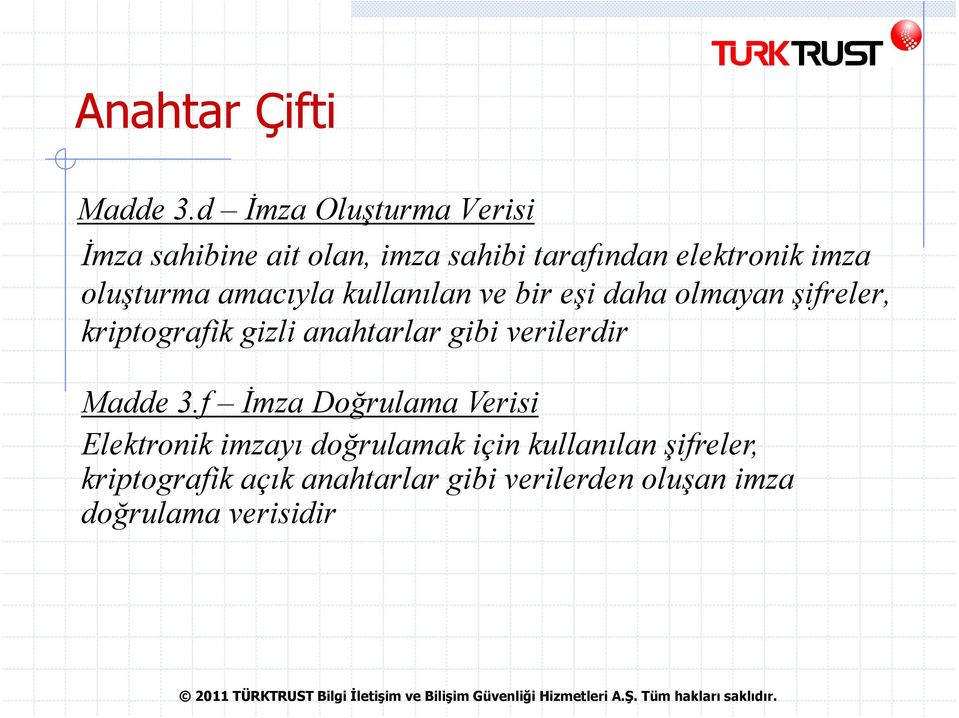 oluşturma amacıyla kullanılan ve bir eşi daha olmayan şifreler, kriptografik gizli anahtarlar