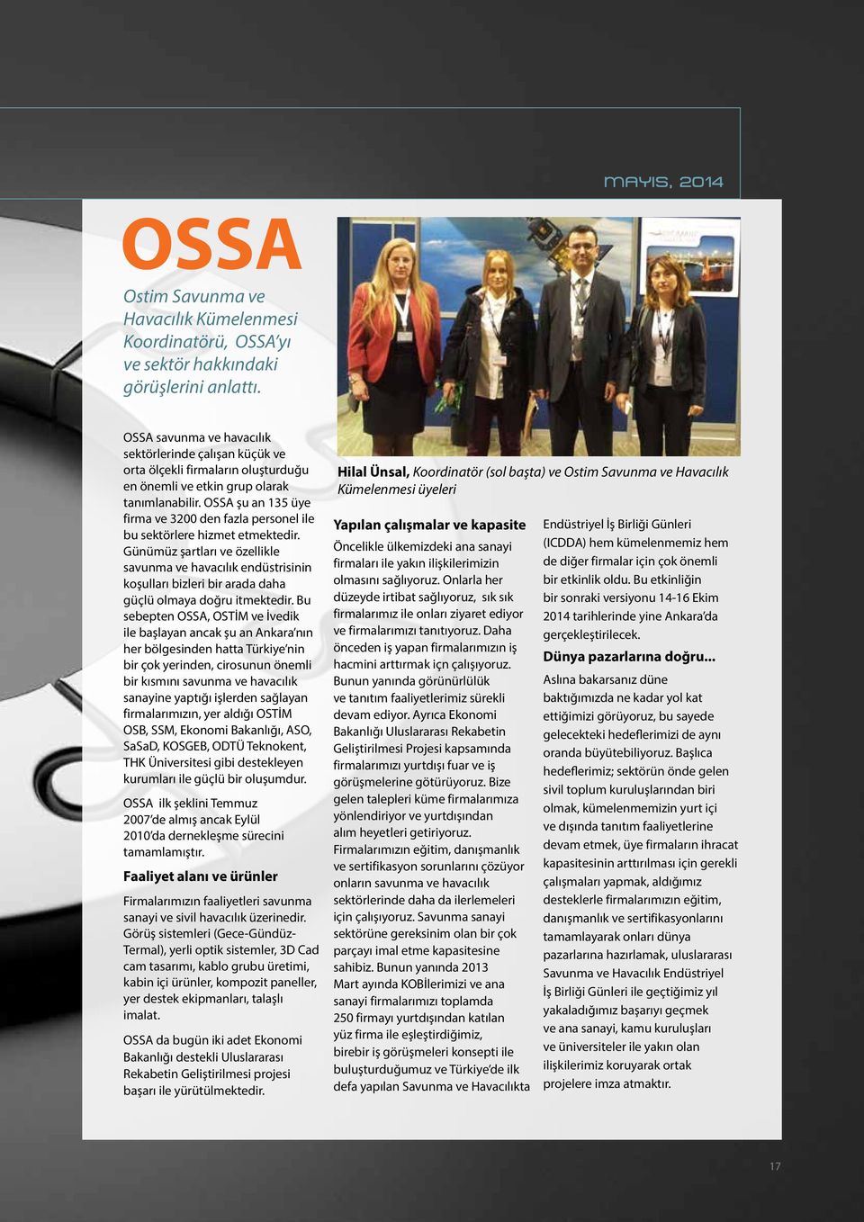 OSSA şu an 135 üye firma ve 3200 den fazla personel ile bu sektörlere hizmet etmektedir.